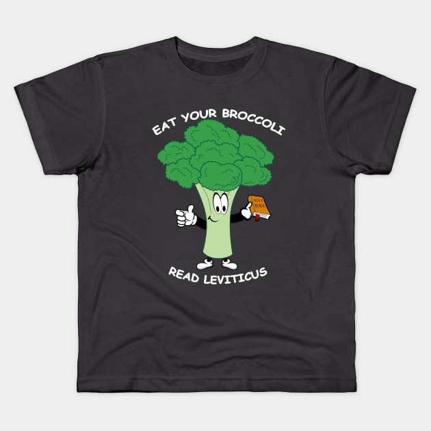 Eat Your Broccoli, Read Leviticus - dark Kids T-Shirt by Ricie23